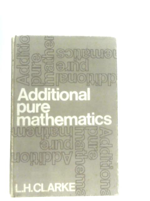 Additional Pure Mathematics von L. Harwood Clarke