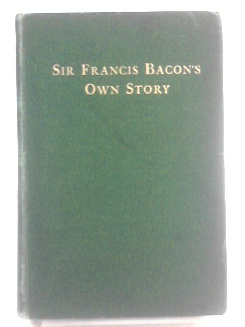 Sir Francis Bacon's Own Story. By J. E. Roe