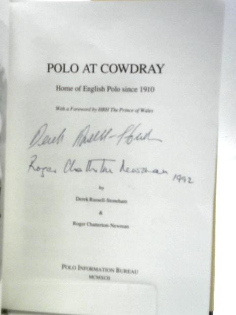 Polo at Cowdray: The Home of English Polo from 1910 By Derek Russell-Stoneham R.Chatterton Newman