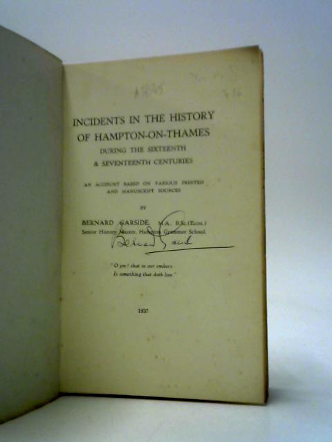 Incidents In The History Of Hampton-On-Thames During The Sixteenth & Seventeenth Centuries & The Parish Church, Rectory & Vicarage Of Hampton-On-Thames By Bernard Garside