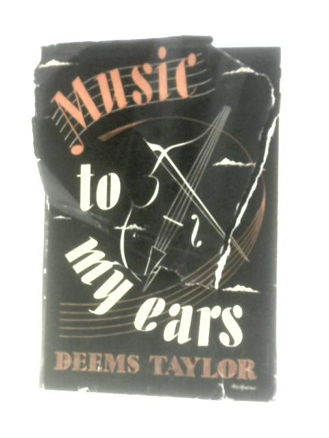 Music To My Ears By Deems Taylor