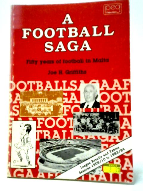 A Football Saga: Fifty Years of Football In Malta von Joe H. Griffiths