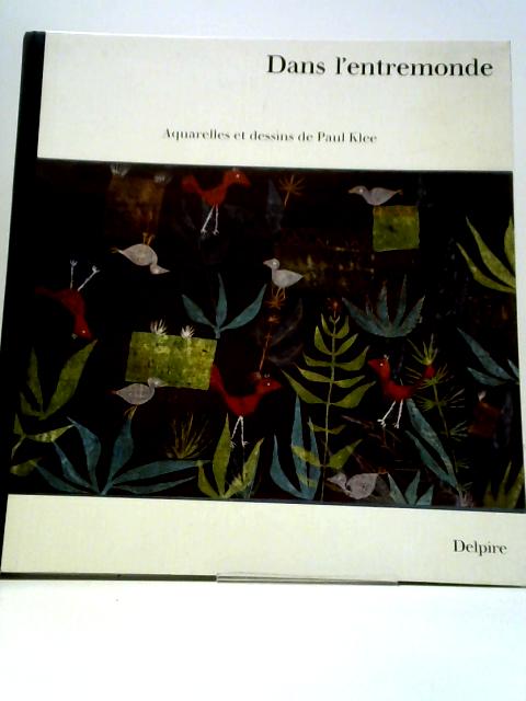 Dans L'Entremonde: Aquarelles et Dessins De Paul Klee von Armel Guerne