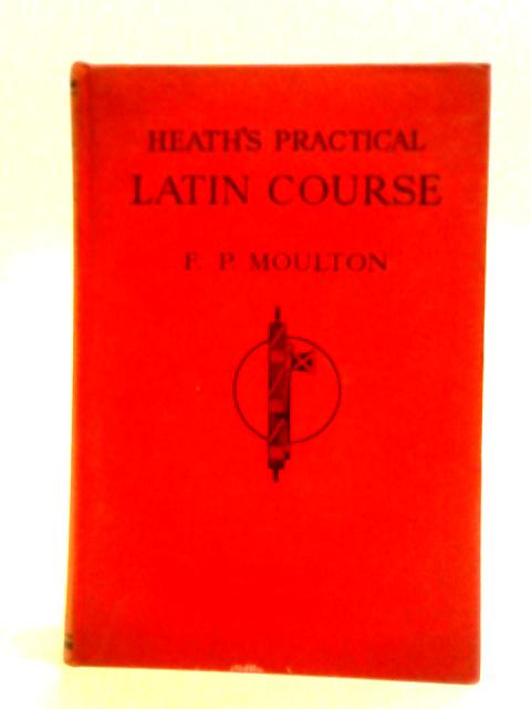 Heath's Practical Latin Course By Frank Prescott Moulton