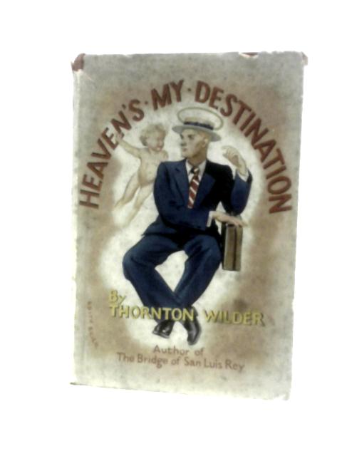 Heaven's My Destination von Thornton Niven Wilder