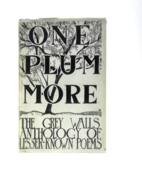 One Plum More: The Grey Walls Anthology of Lesser Known Poems 1586-1903. von Samuel J.Looker (Ed.)