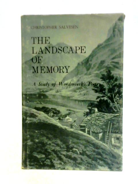 The Landscape of Memory: A Study of Wordsworth's Poetry von Christopher Salvesen