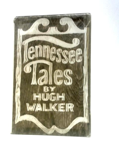 Tennessee Tales By Hugh Walker