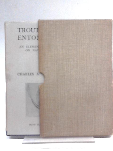 Troutfishers' Entomology: An Elementary Treatise on Natural Flies von Cahrles A.N. Wauton