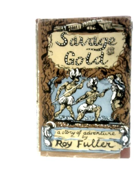 Savage Gold: A Story of Adventure von Roy Fuller