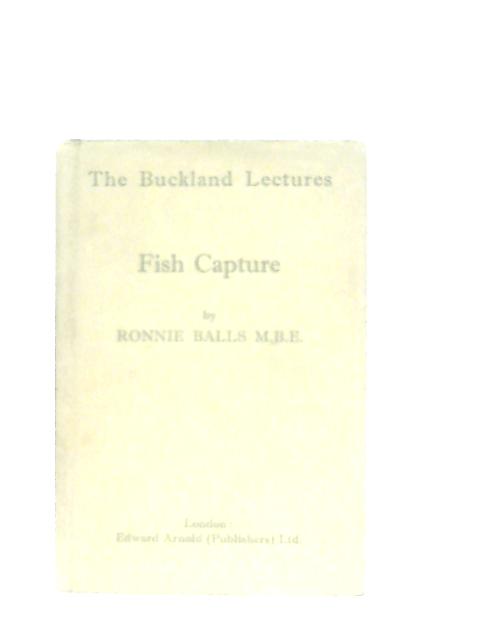 Fish Capture: Being the Buckland Lectures for 1959 By Ronnie Balls