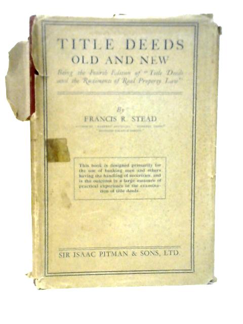 Title Deeds Old and New By Francis R.Stead