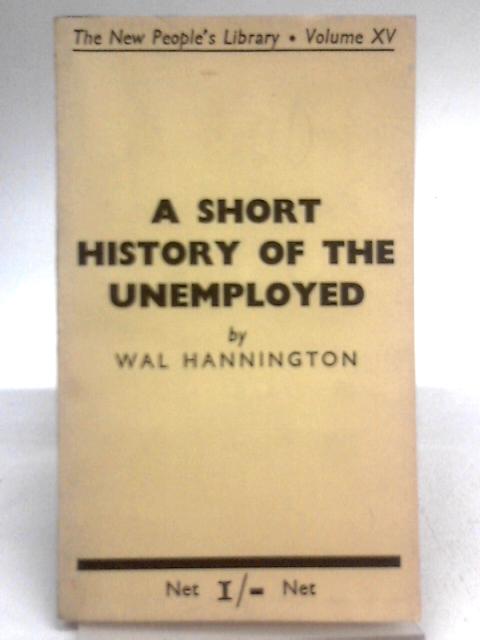 A Short History of the Unemployed par Wal Hannington