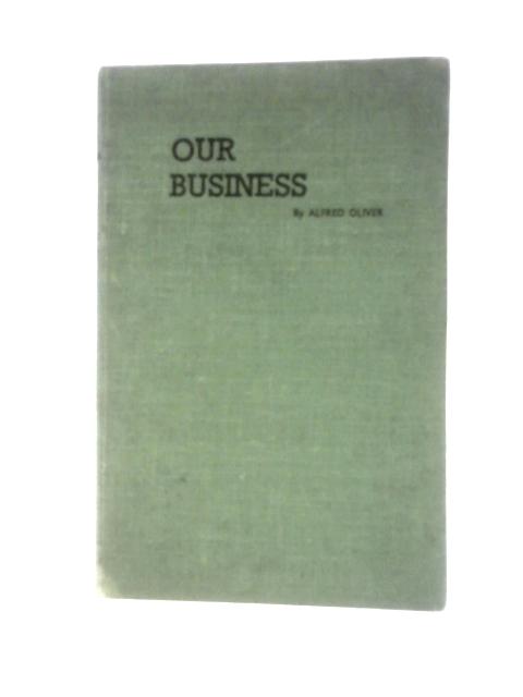 Our Business By Alfred Oliver