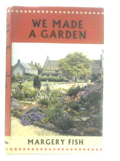 We Made A Garden von Margery Fish