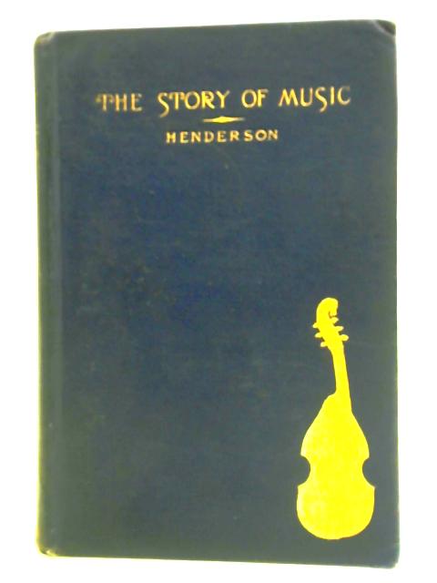 The Story of Music By W. J. Henderson