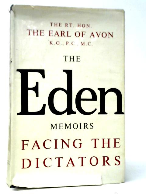 The Eden Memoirs: Facing the Dictators By The Earl of Avon