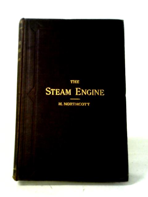 The Theory and Action of the Steam Engine (For Practical Men.) von W. H. Northcott