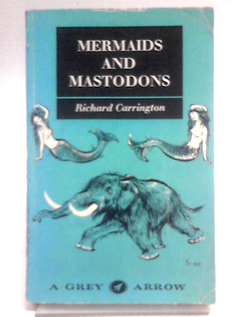 Mermaids and Mastodons: a Book of Natural and Unnatural History (no.40) By Richard Carrington