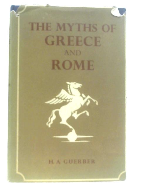 The Myths Of Greece And Rome von H. A. Guerber