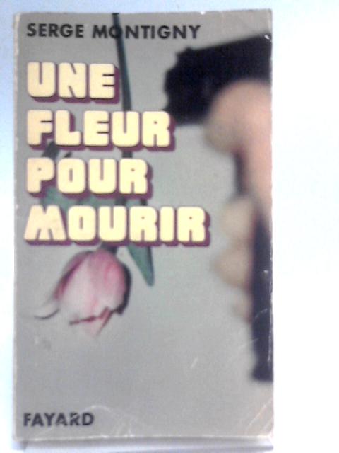 Une Fleur Pour Mourir By Serge Montigny