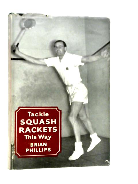 Tackle Squash Rackets This Way By Brian Phillips