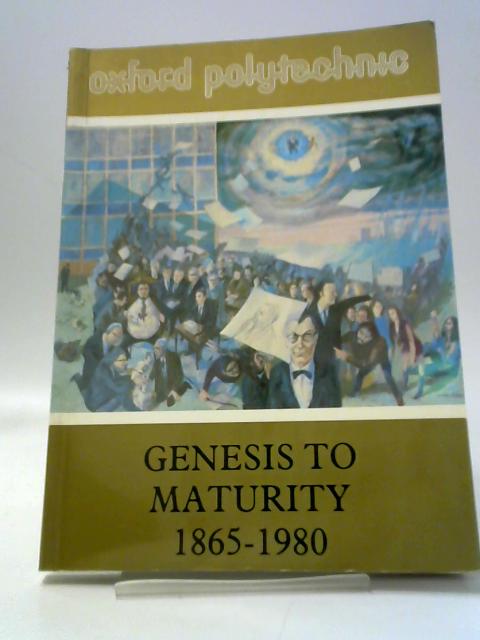 Oxford Polytechnic: Genesis to Maturity 1865-1980 With A Decennial Review By Elaine Henry