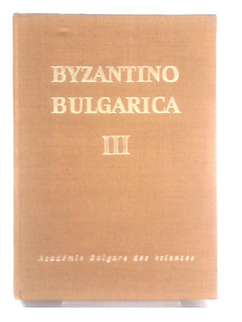 Byzantino Bulgarica III. By D. Anguelov et al.