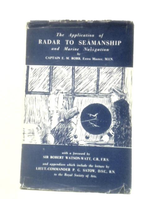 The Application of Radar to Seamanship and Marine Navigation von Capt Ellis Milne Robb