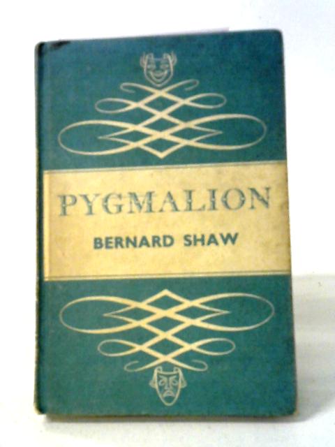 Pygmalion: A Romance in Five Acts By Bernard Shaw