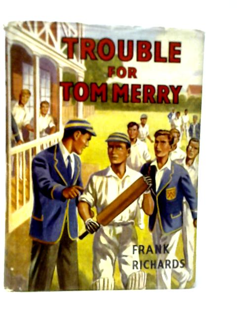 Trouble for Tom Merry By Frank Richards