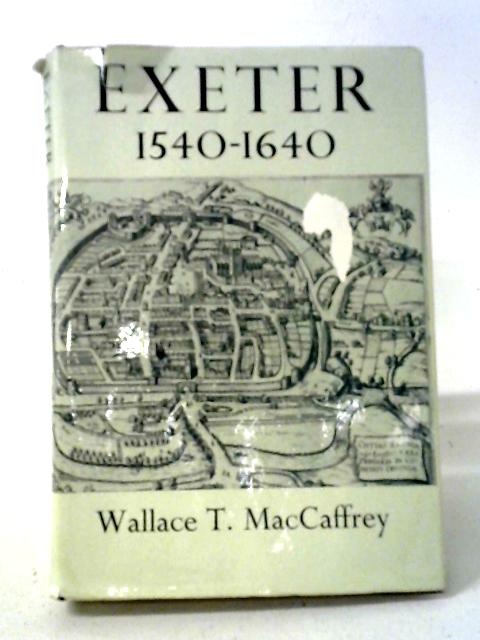 Exeter, 1540-1640 By Wallace T Maccaffrey