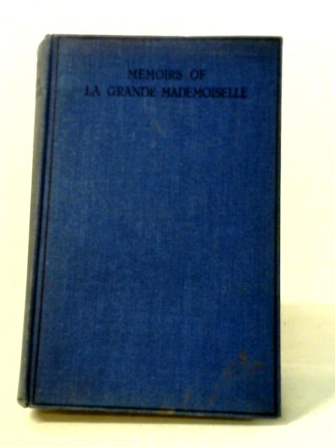 Memoirs Of La Grande Mademoiselle 1627-1693 von Duchesse De Montpensier