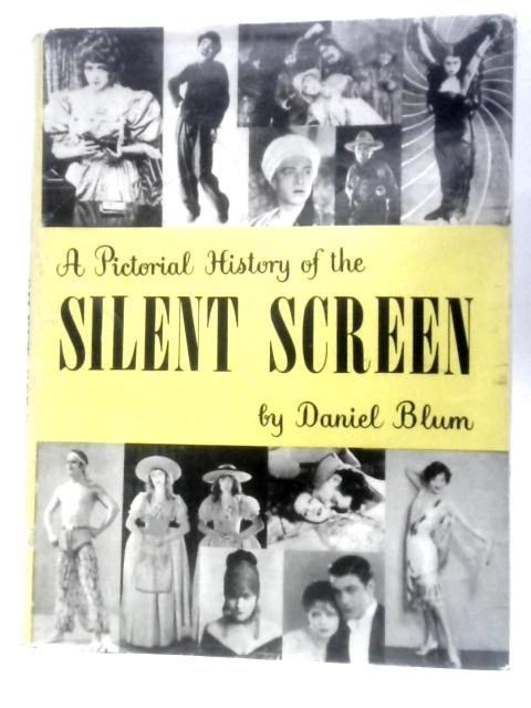 A Pictorial History of the Silent Screen By Daniel Blum