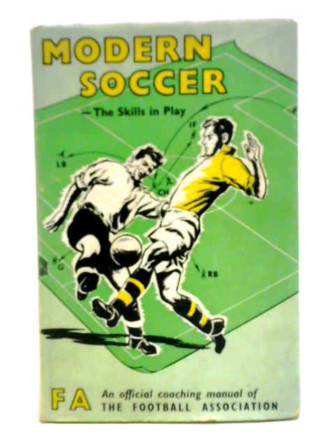 Modern Soccer: The Skills In Play: An Official Coaching Manual Of The Football Association By Football Association