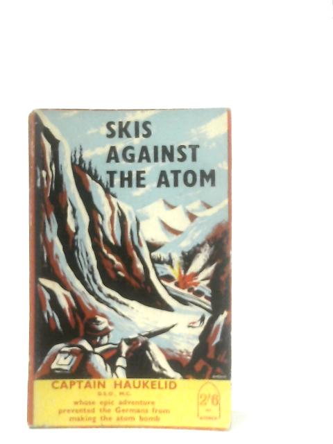 Skis Against the Atom By Knut Haukelid