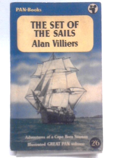 The Set of the Sails: The Adventures of a Cape Horn Seaman By Alan Villiers