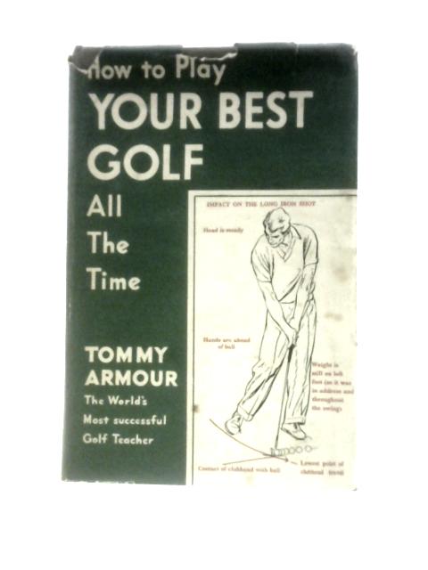 How To Play Your Best Golf All The Time By Tommy Armour