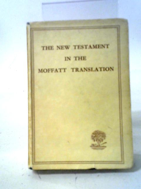 The New Testament in the Moffatt Translation By James Moffatt