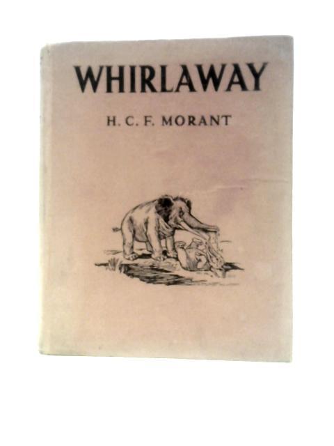 Whirlaway: A Story Of The Ages von H.C.F.Morant