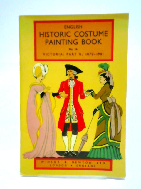 English Historic Costume Painting Book No. 14: Victoria: Part II 1870-1901 By Unstated