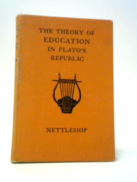 The Theory Of Education In Plato's Republic von R. L. Nettleship