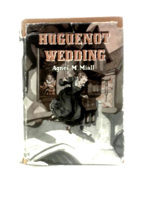 Huguenot Wedding By Agnes M.Miall