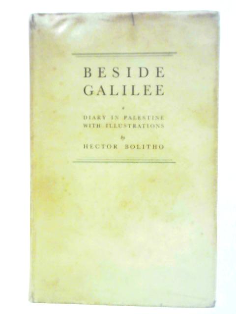 Beside Galilee: a Diary in Palestine von Hector Bolitho