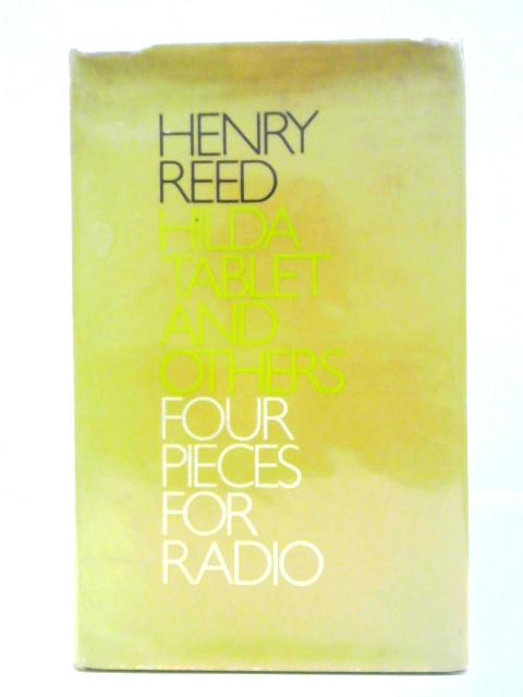 Hilda Tablet and Others: Four Plays By Henry Reed