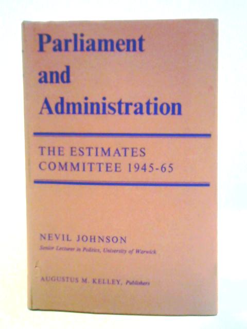 Parliament and Administration: The Estimates Committee 1945-1965. By Nevil Johnson