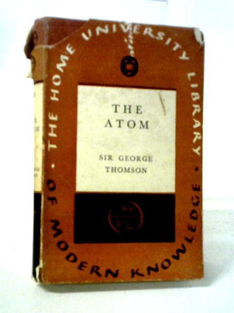 The Atom By Sir George Thomson