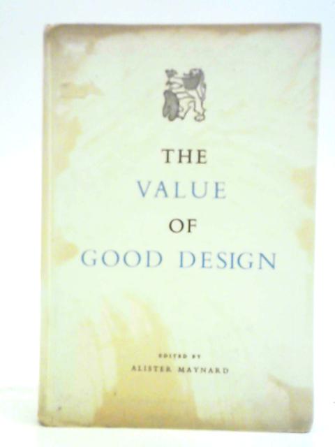 The Value Of Good Design A Report On The Scottish Design Congress Edinburgh 1954 By Alister Maynard (ed.)