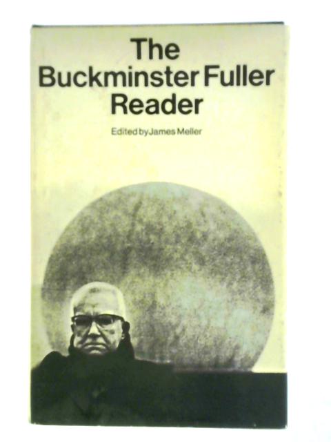 The Buckminster Fuller Reader von R. Buckminster Fuller James Meller