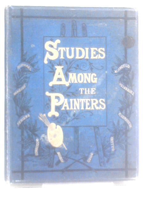 Studies Among the Painters By J. Beavington Atkinson
